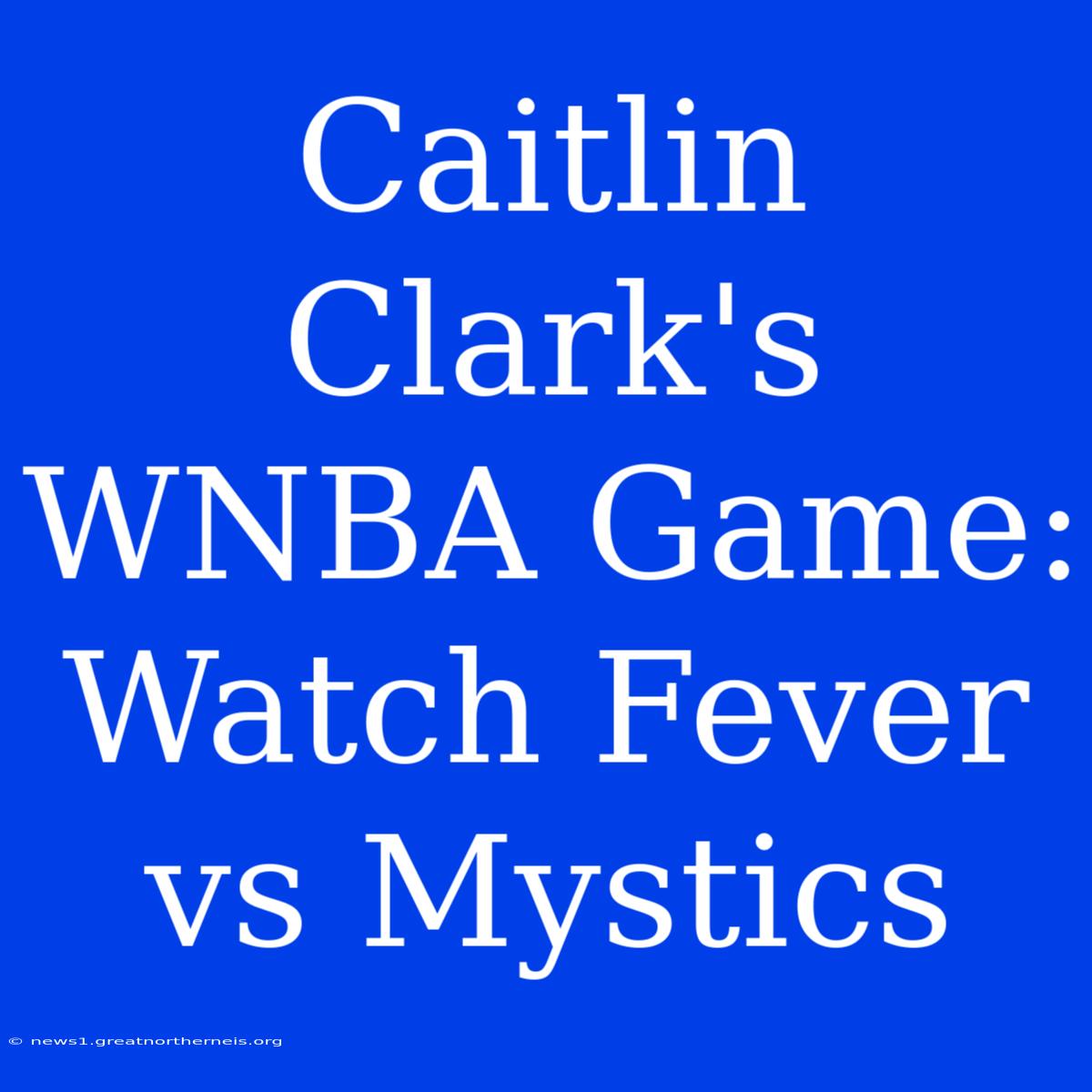 Caitlin Clark's WNBA Game: Watch Fever Vs Mystics