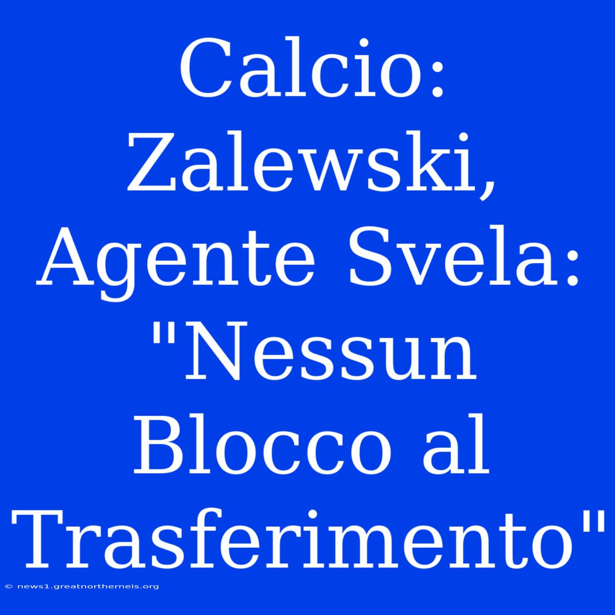 Calcio: Zalewski, Agente Svela: 