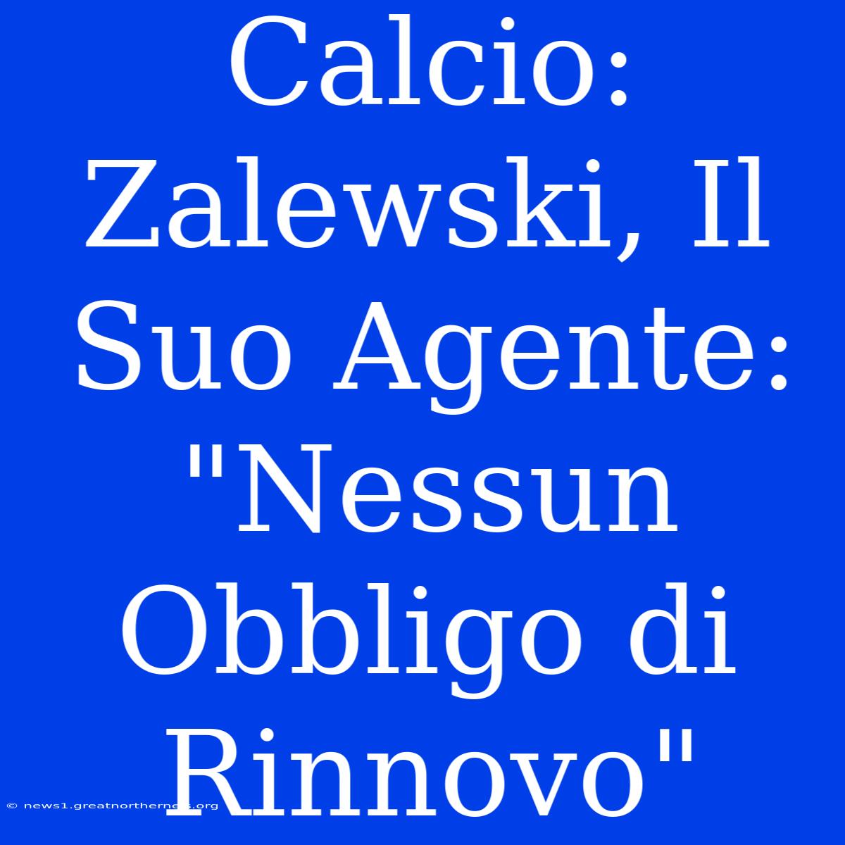 Calcio: Zalewski, Il Suo Agente: 