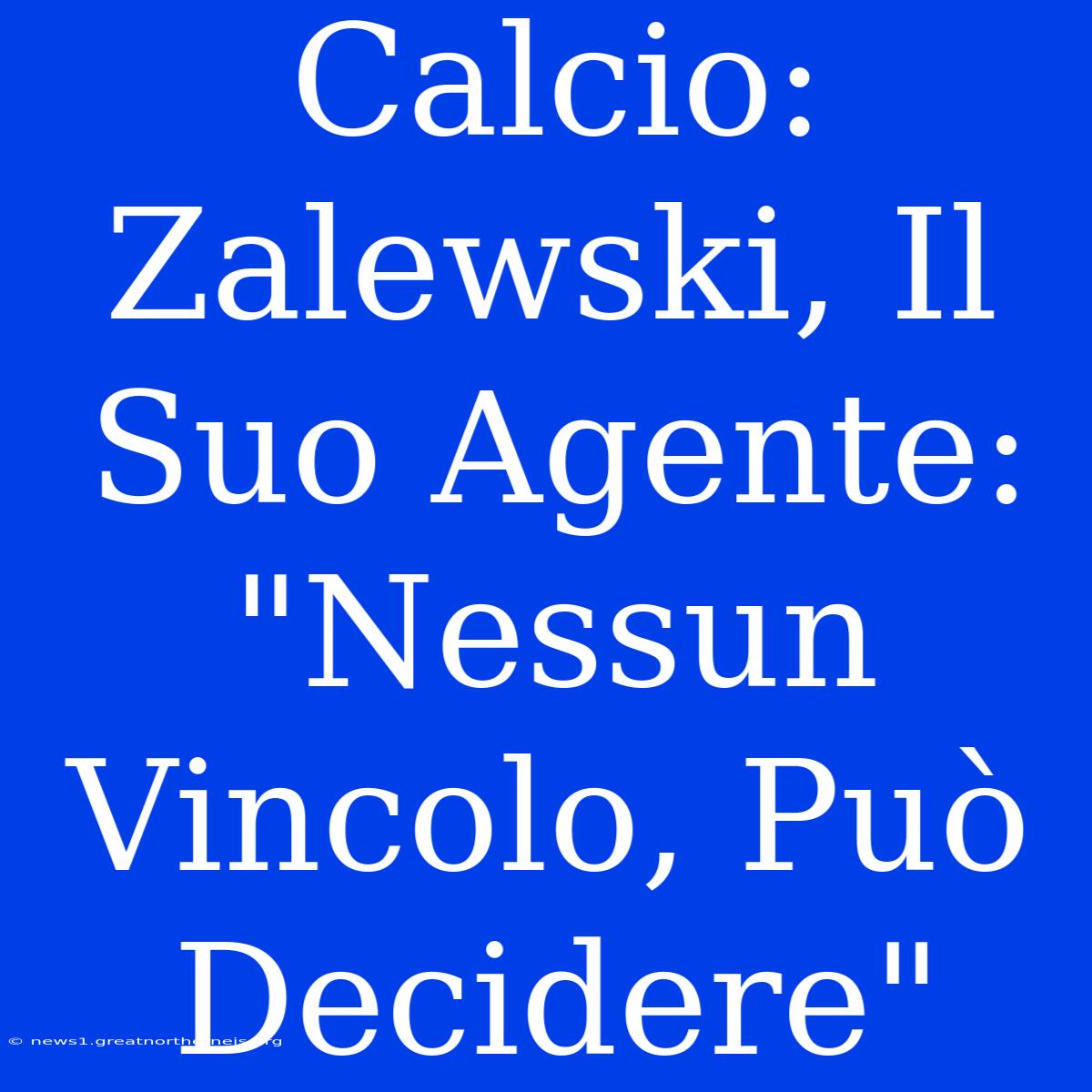 Calcio: Zalewski, Il Suo Agente: 