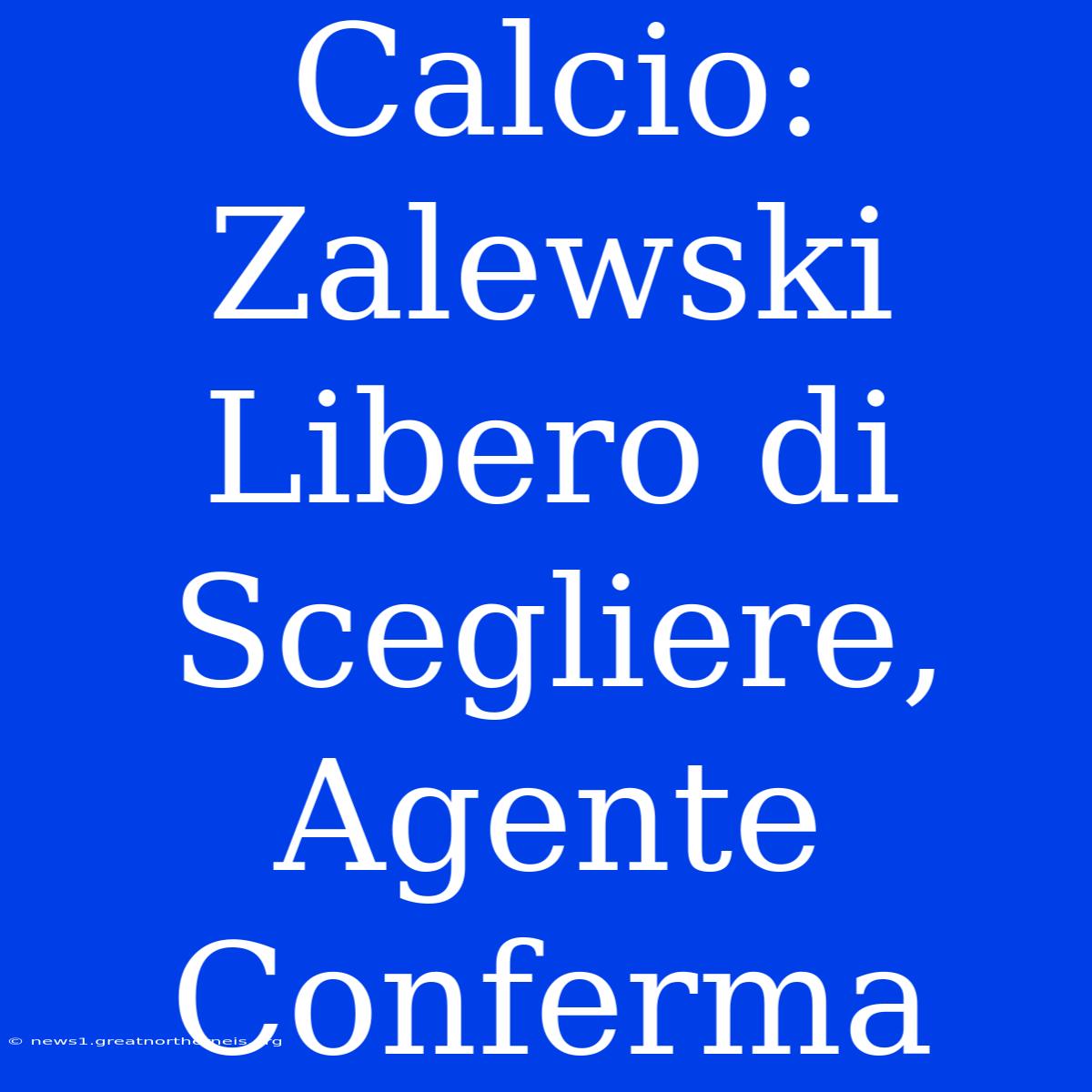 Calcio: Zalewski Libero Di Scegliere, Agente Conferma