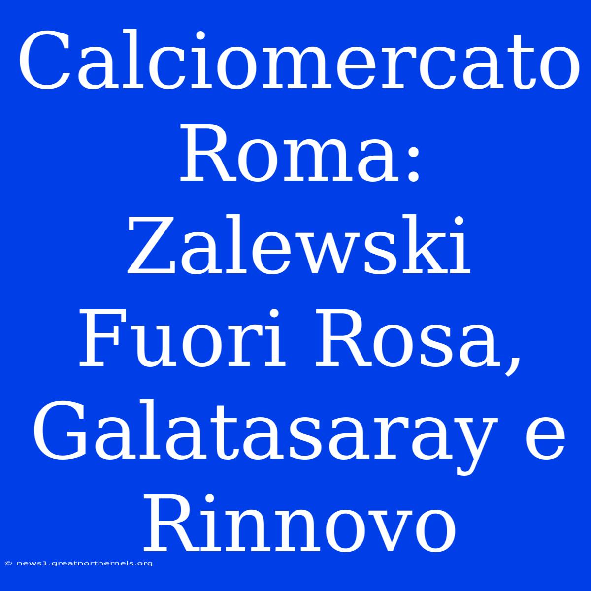 Calciomercato Roma: Zalewski Fuori Rosa, Galatasaray E Rinnovo