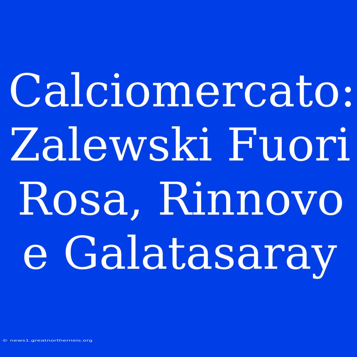 Calciomercato: Zalewski Fuori Rosa, Rinnovo E Galatasaray