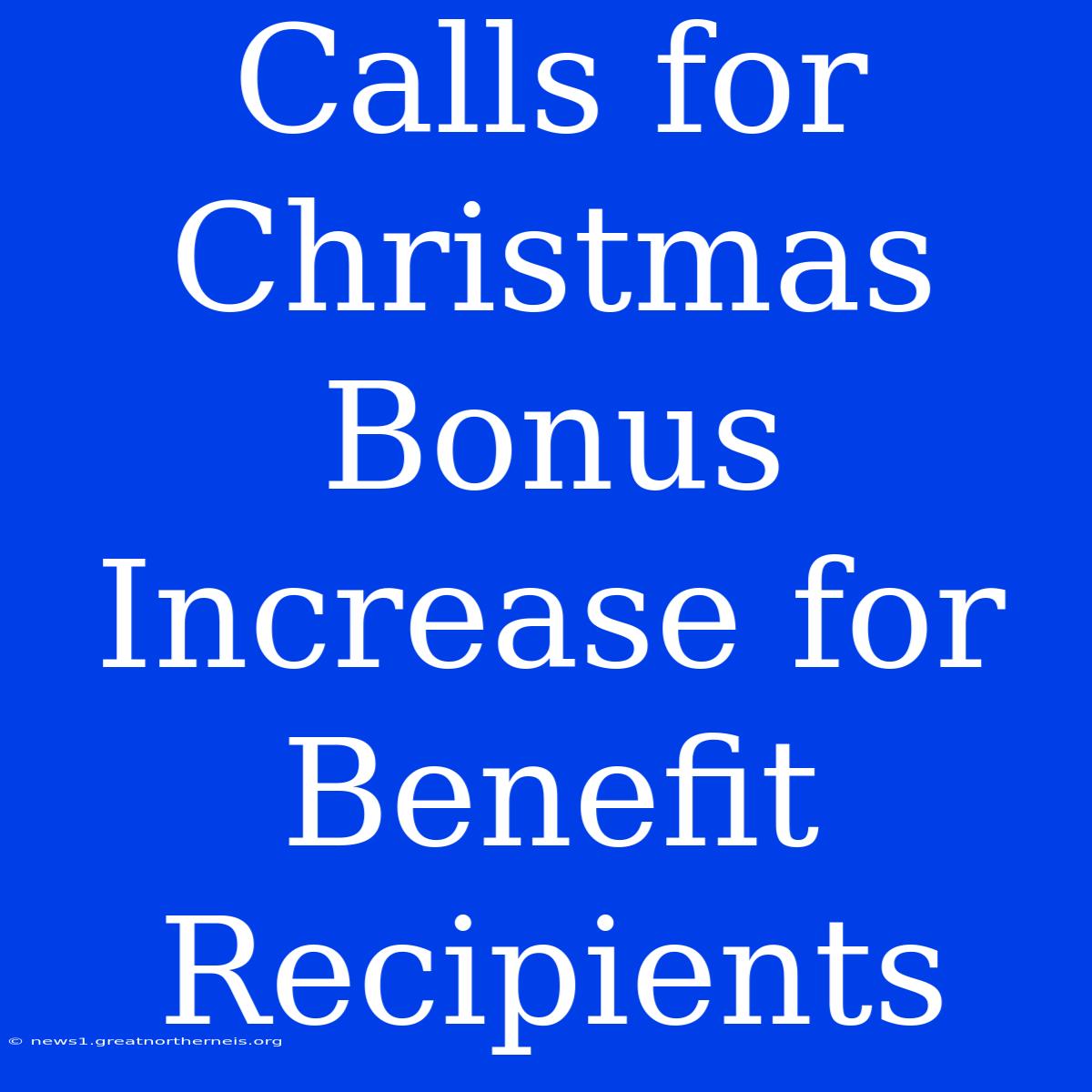 Calls For Christmas Bonus Increase For Benefit Recipients