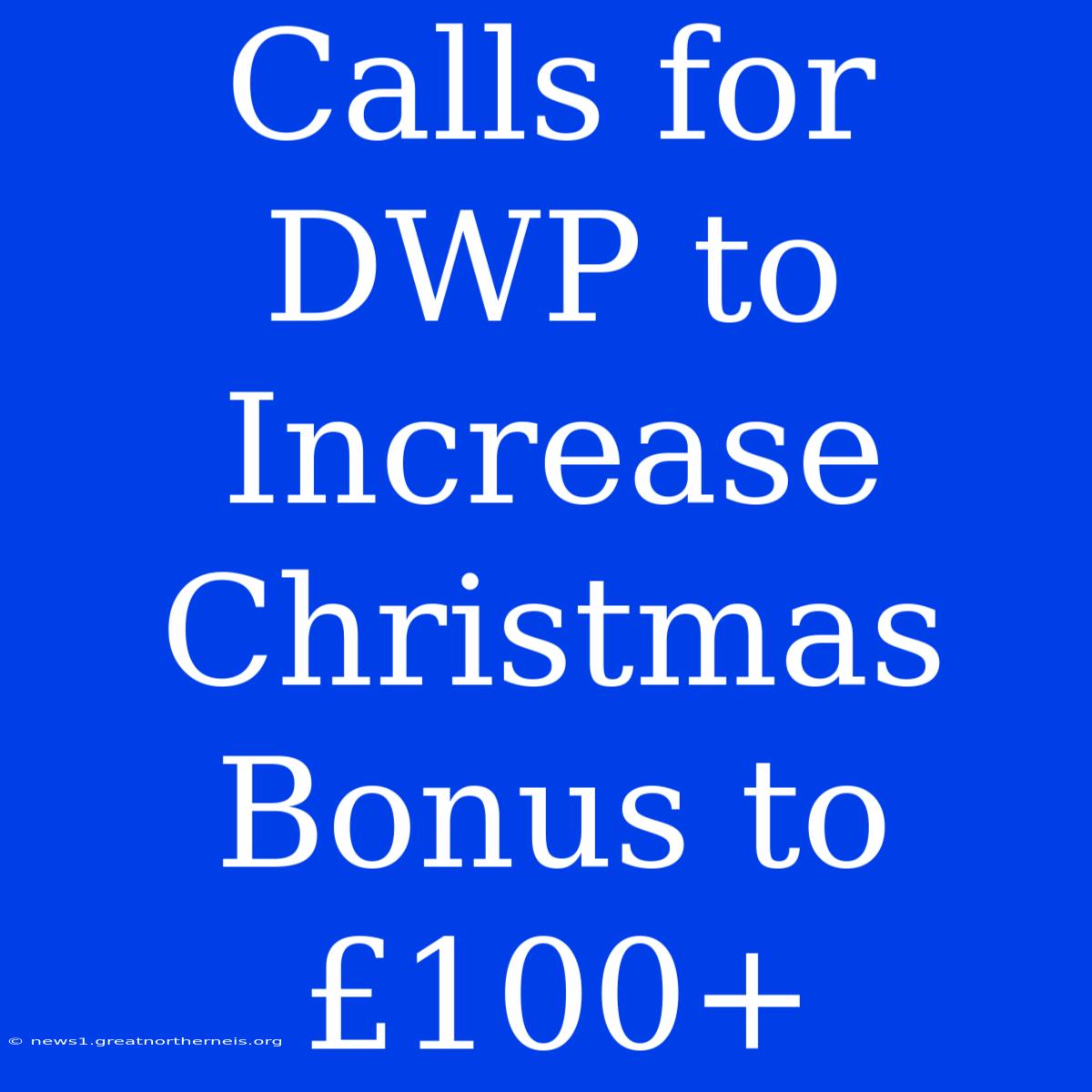 Calls For DWP To Increase Christmas Bonus To £100+