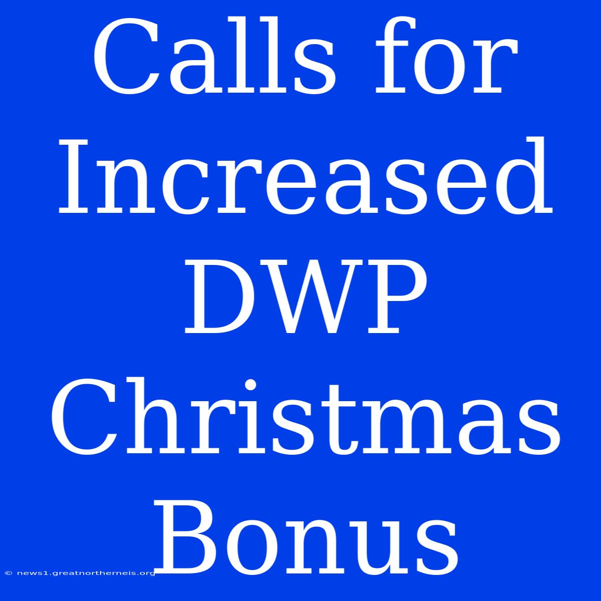 Calls For Increased DWP Christmas Bonus