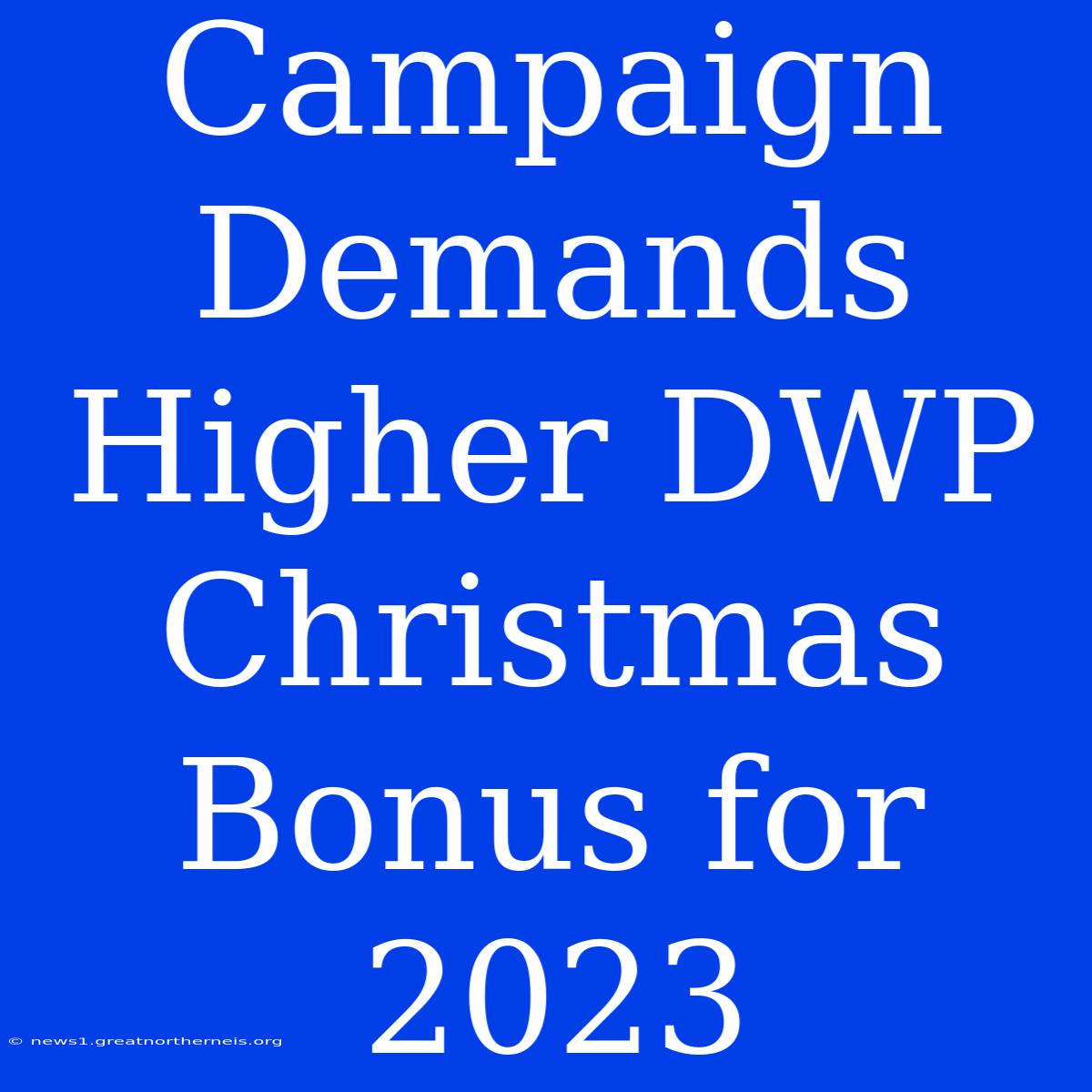 Campaign Demands Higher DWP Christmas Bonus For 2023