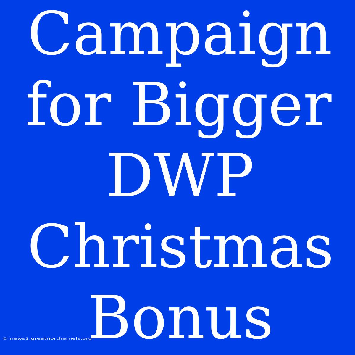 Campaign For Bigger DWP Christmas Bonus