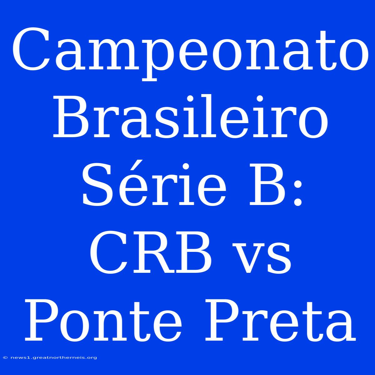 Campeonato Brasileiro Série B: CRB Vs Ponte Preta