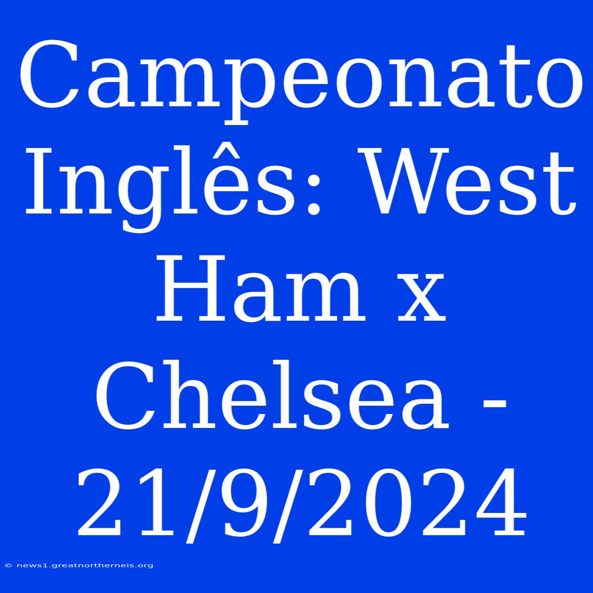 Campeonato Inglês: West Ham X Chelsea - 21/9/2024