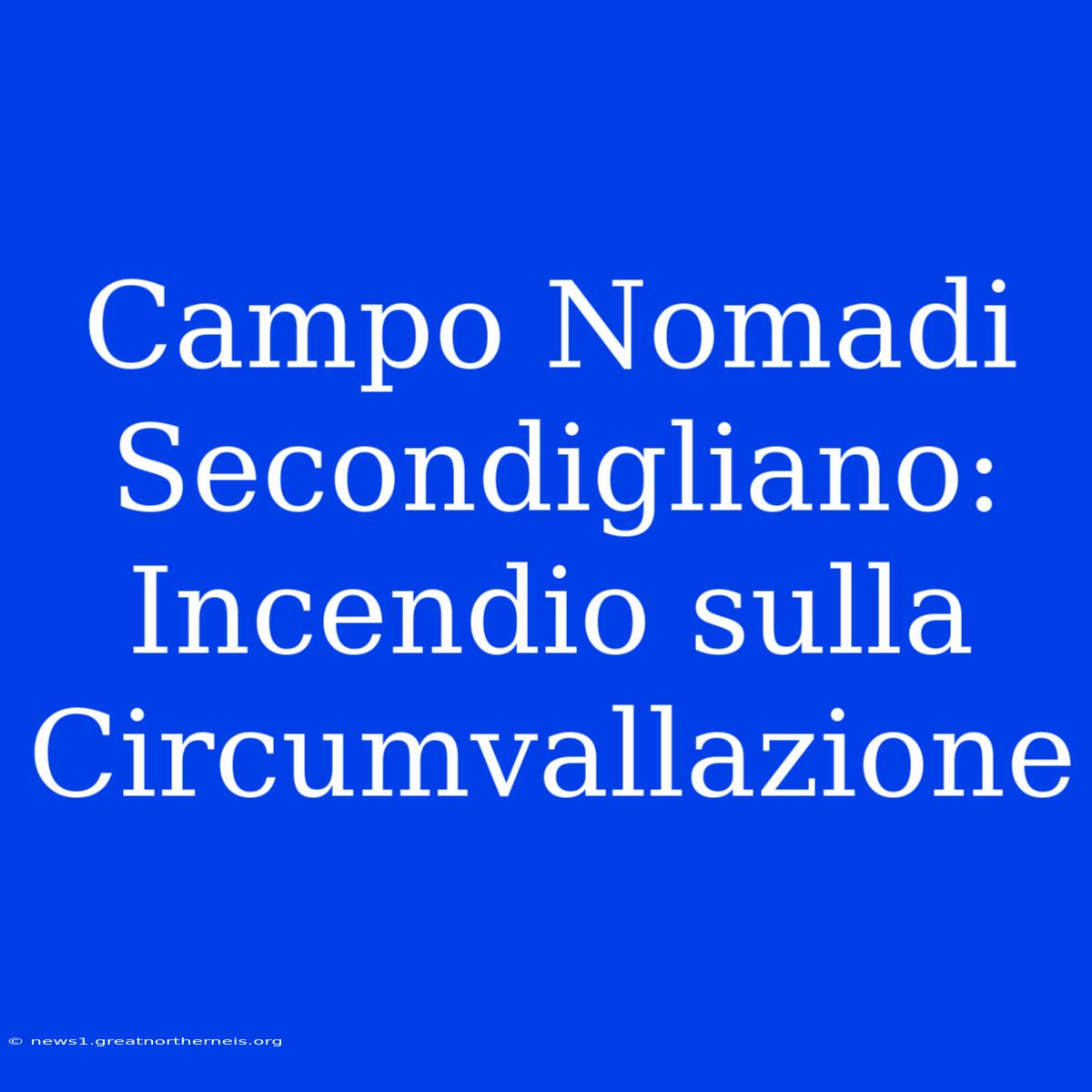 Campo Nomadi Secondigliano: Incendio Sulla Circumvallazione