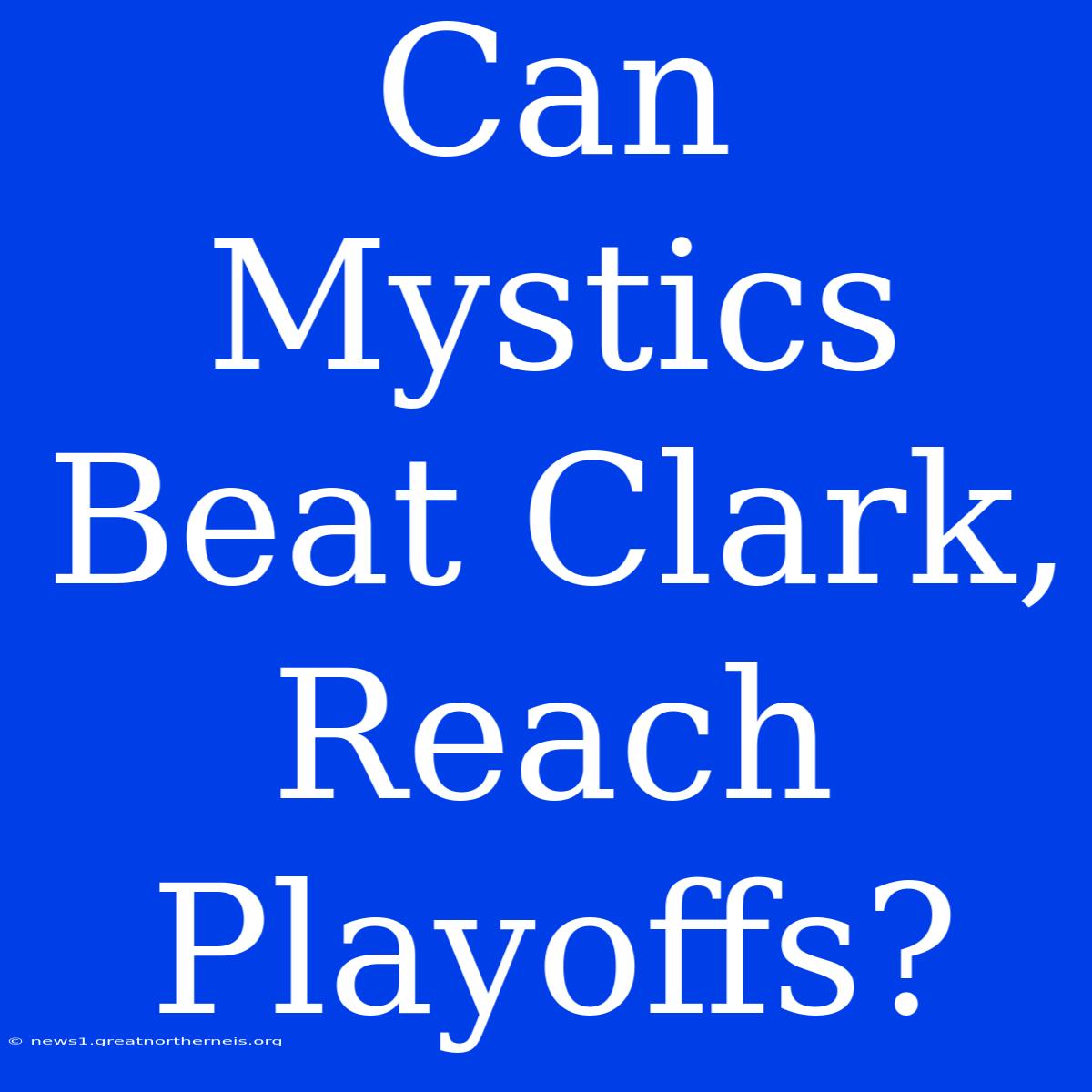 Can Mystics Beat Clark, Reach Playoffs?