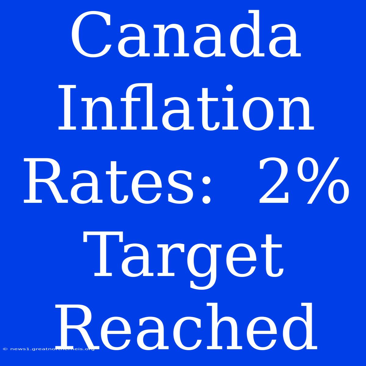 Canada Inflation Rates:  2% Target Reached