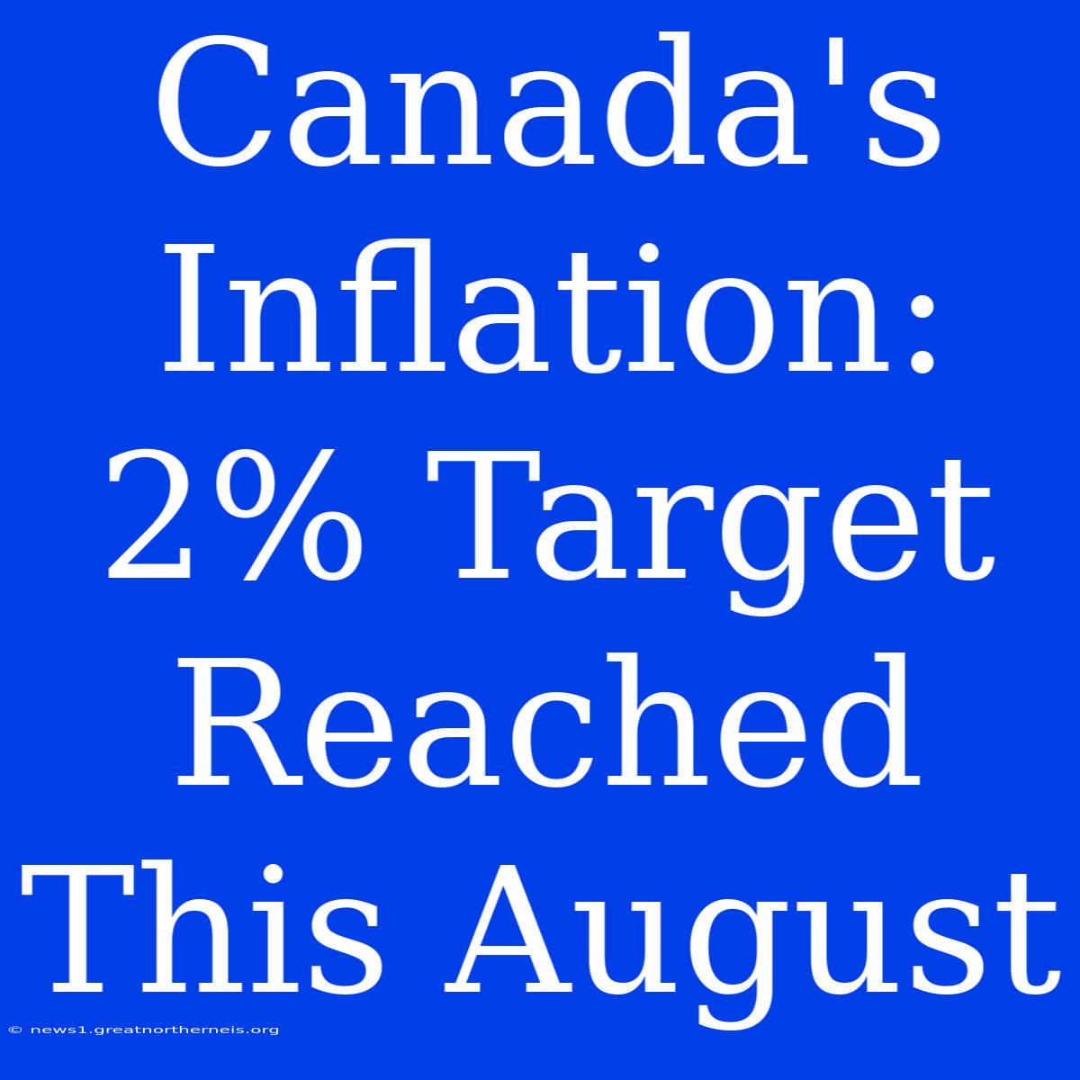 Canada's Inflation: 2% Target Reached This August