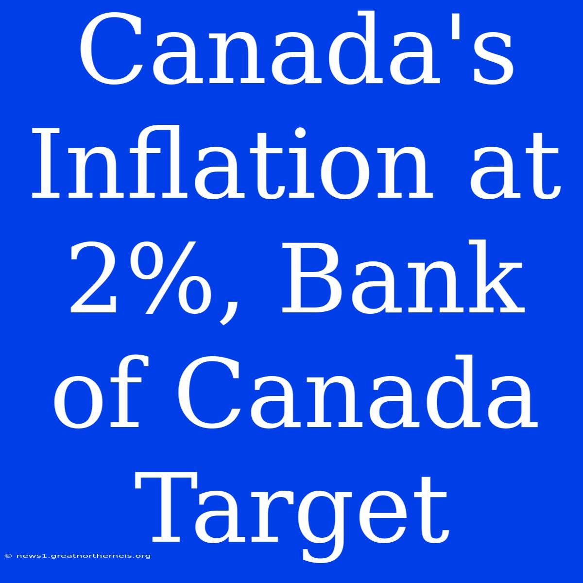 Canada's Inflation At 2%, Bank Of Canada Target