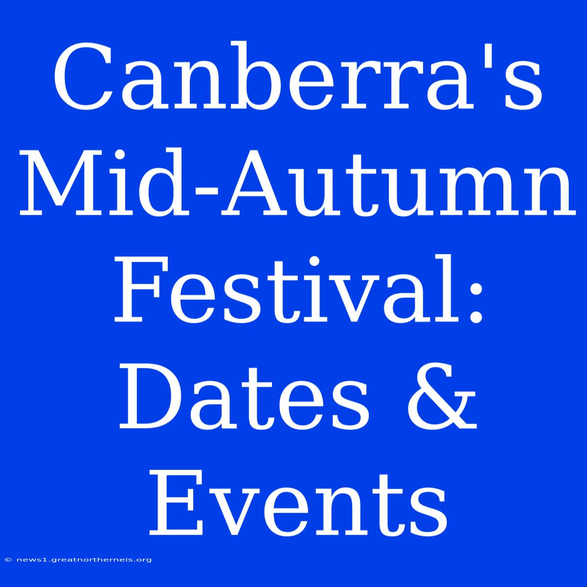 Canberra's Mid-Autumn Festival: Dates & Events