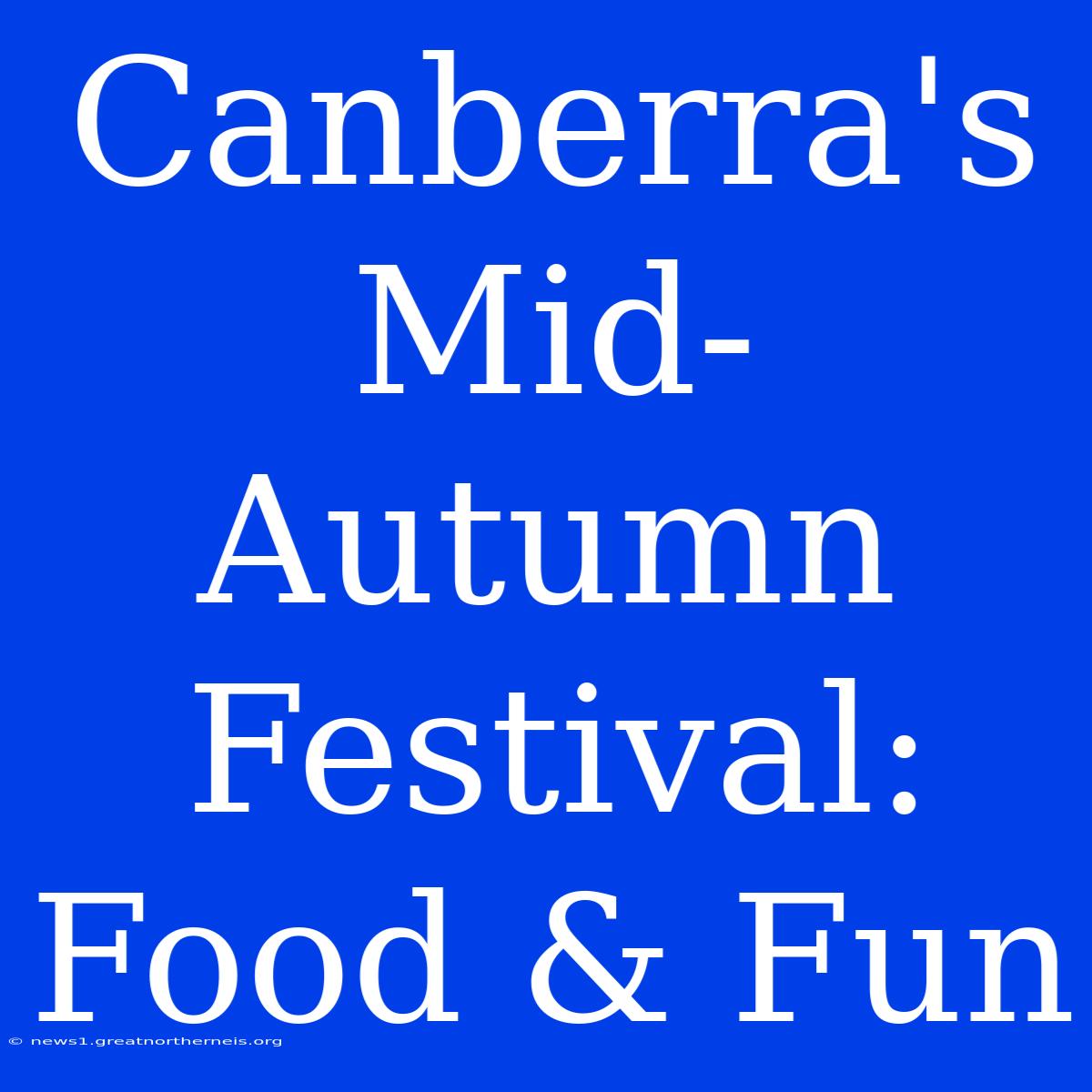 Canberra's Mid-Autumn Festival: Food & Fun