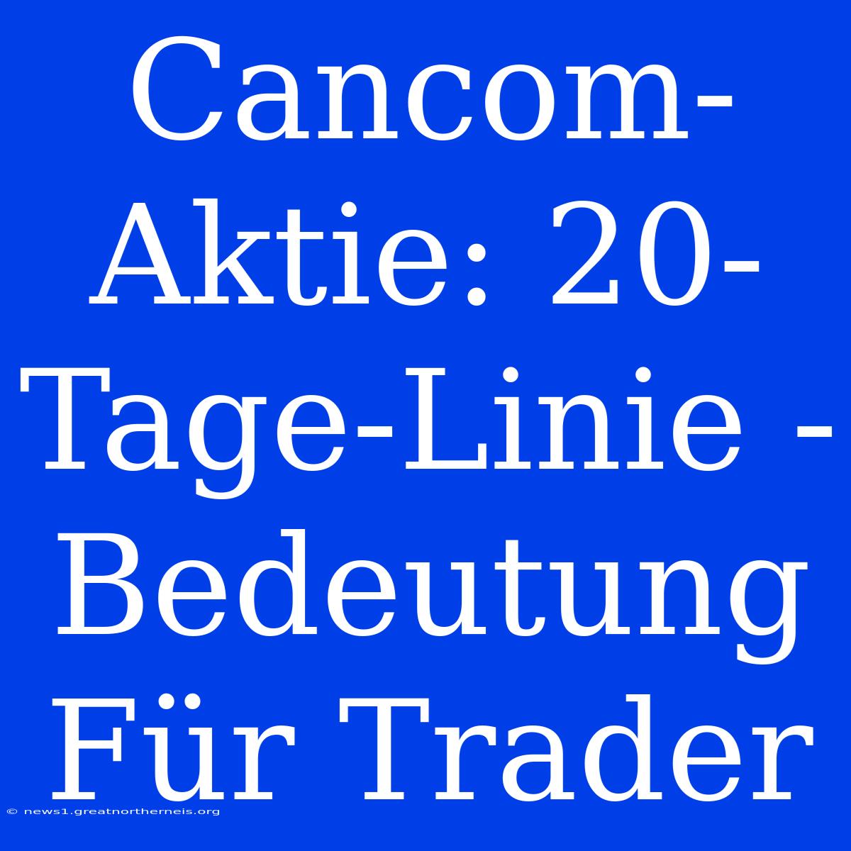 Cancom-Aktie: 20-Tage-Linie - Bedeutung Für Trader