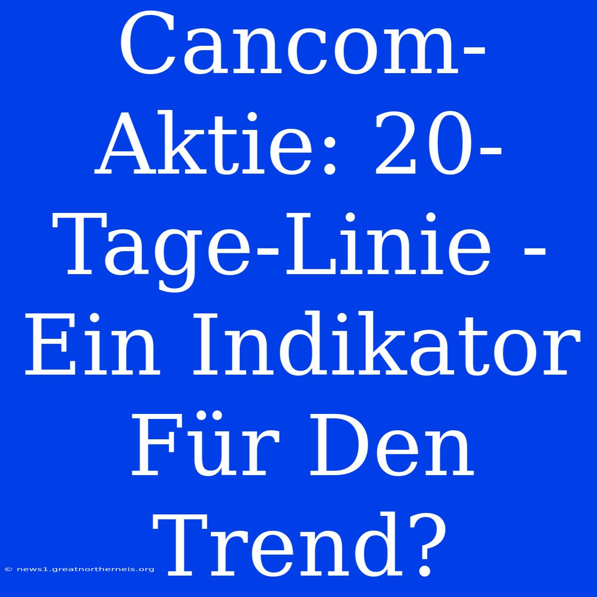 Cancom-Aktie: 20-Tage-Linie - Ein Indikator Für Den Trend?