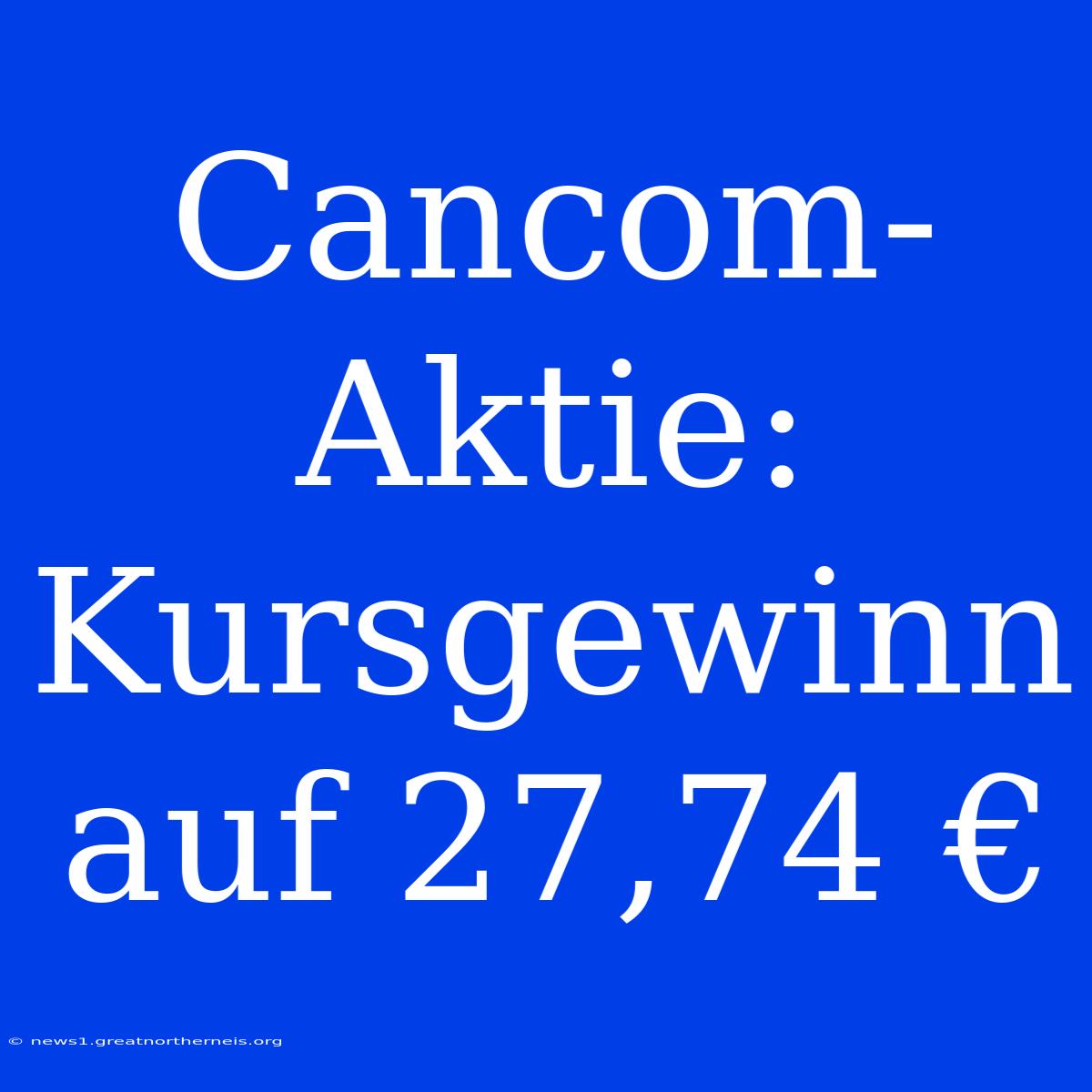 Cancom-Aktie: Kursgewinn Auf 27,74 €