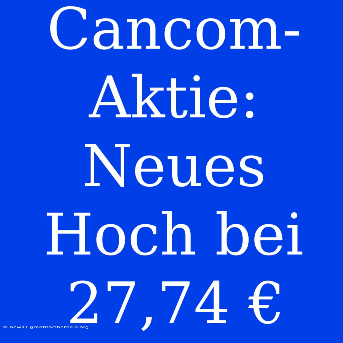 Cancom-Aktie: Neues Hoch Bei 27,74 €