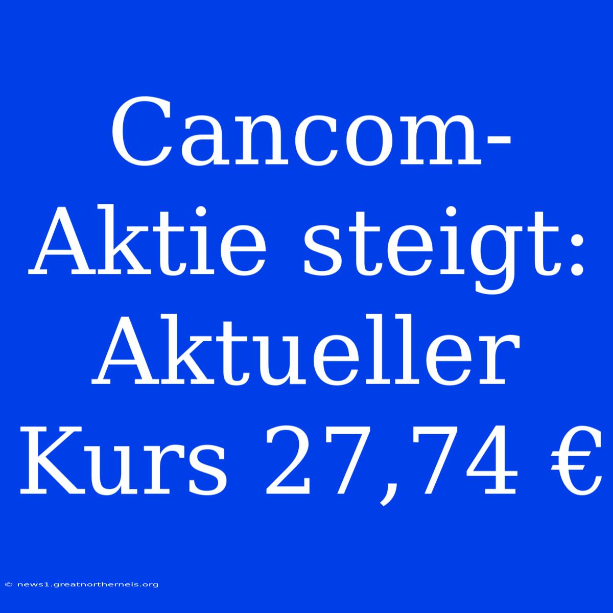 Cancom-Aktie Steigt: Aktueller Kurs 27,74 €