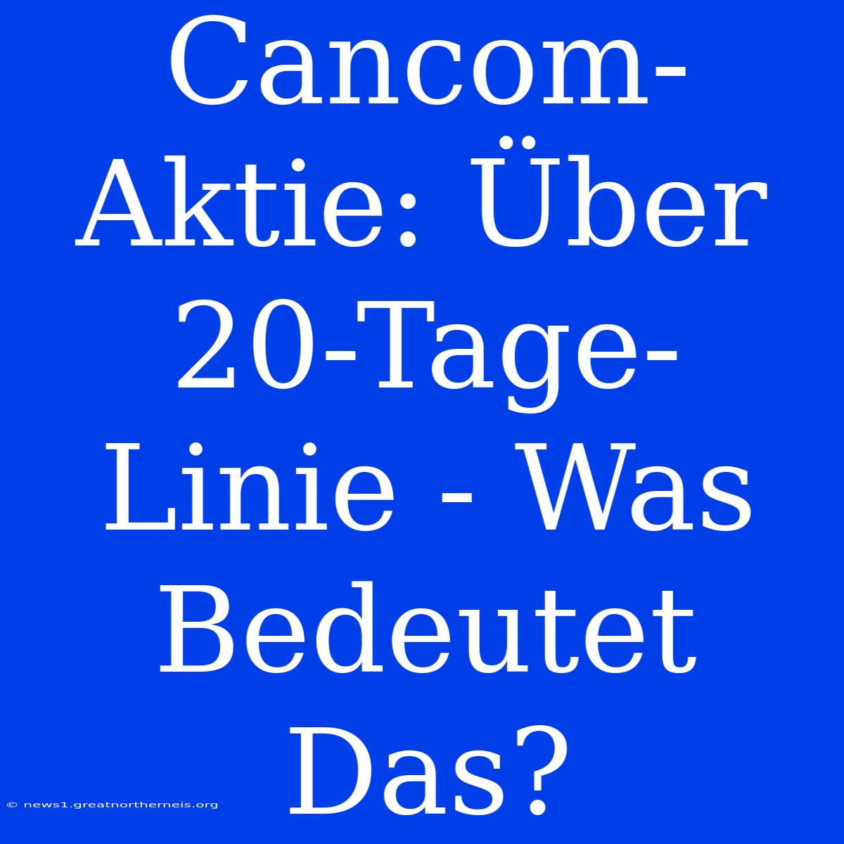 Cancom-Aktie: Über 20-Tage-Linie - Was Bedeutet Das?