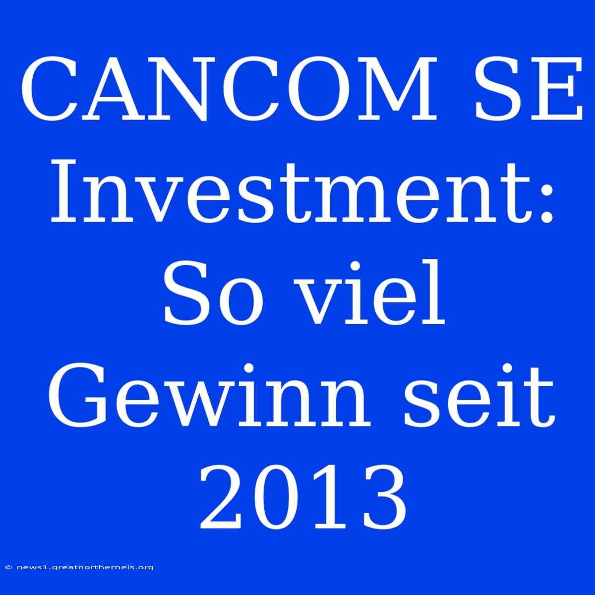 CANCOM SE Investment: So Viel Gewinn Seit 2013