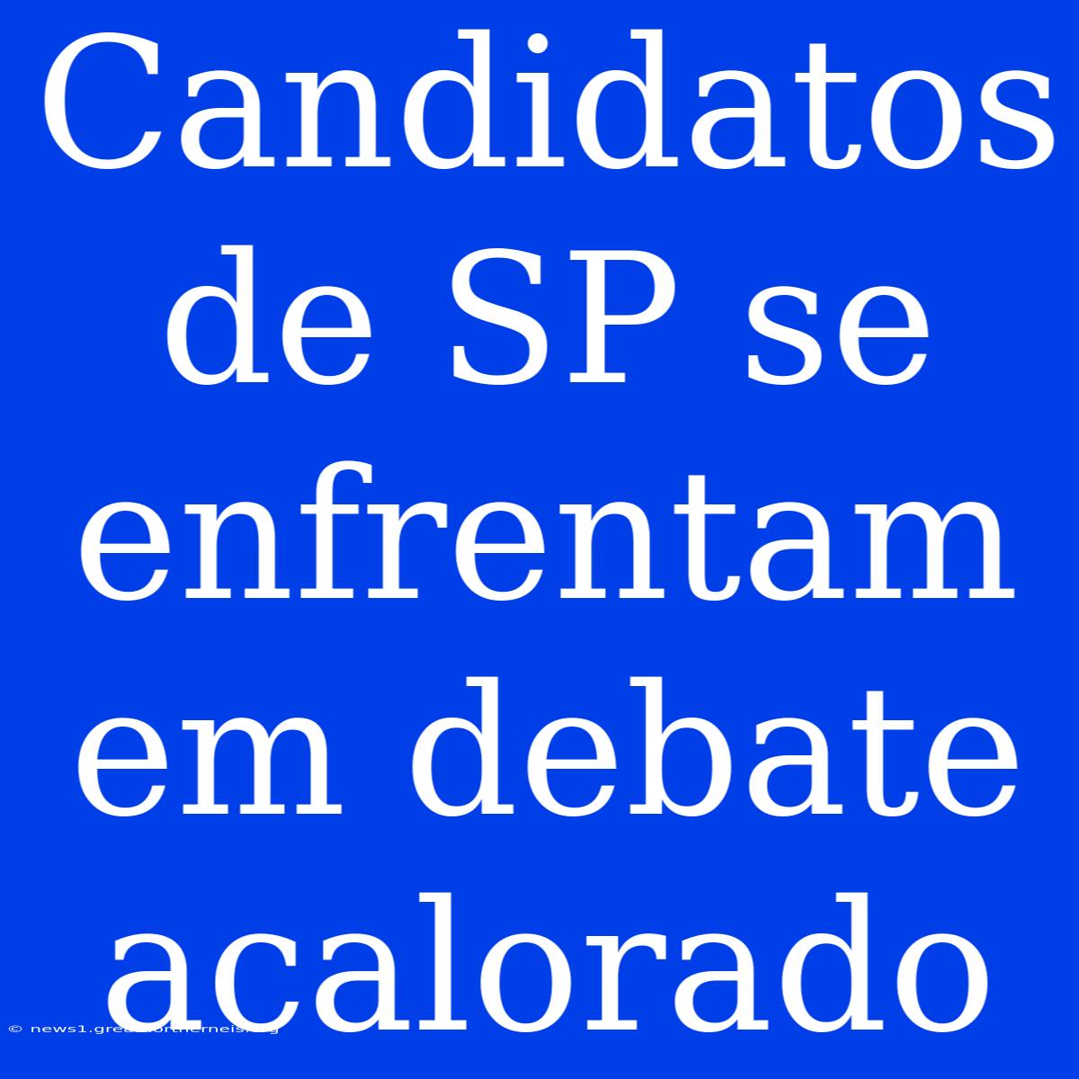 Candidatos De SP Se Enfrentam Em Debate Acalorado