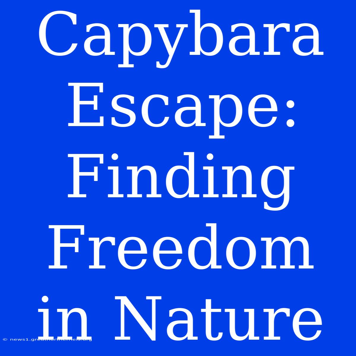 Capybara Escape: Finding Freedom In Nature