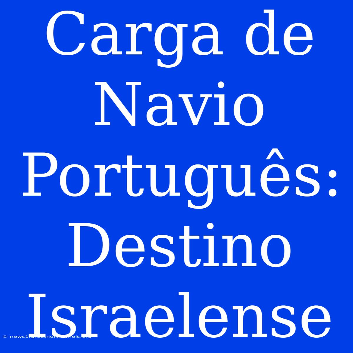 Carga De Navio Português: Destino Israelense