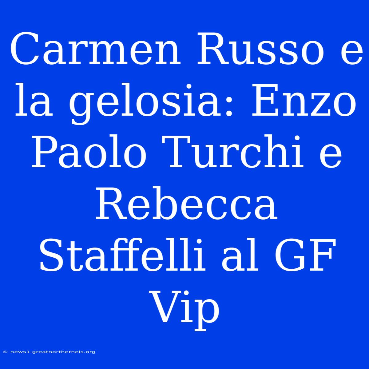 Carmen Russo E La Gelosia: Enzo Paolo Turchi E Rebecca Staffelli Al GF Vip