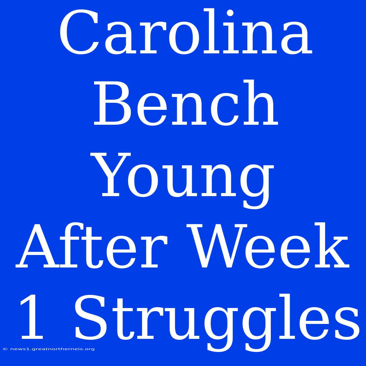 Carolina Bench Young After Week 1 Struggles