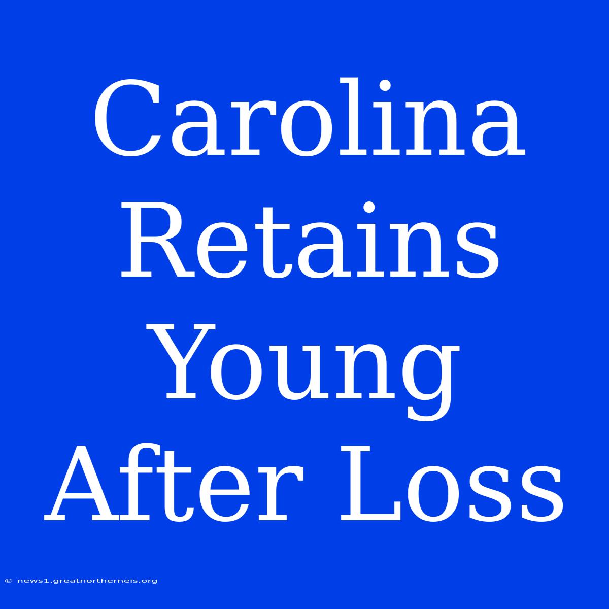 Carolina Retains Young After Loss