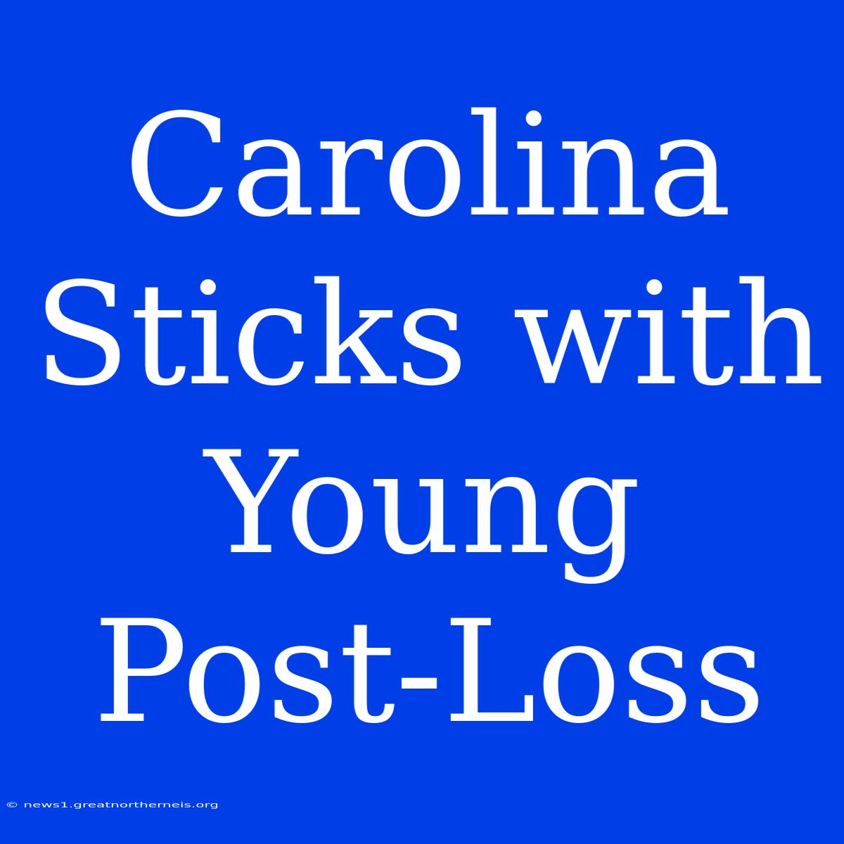 Carolina Sticks With Young Post-Loss