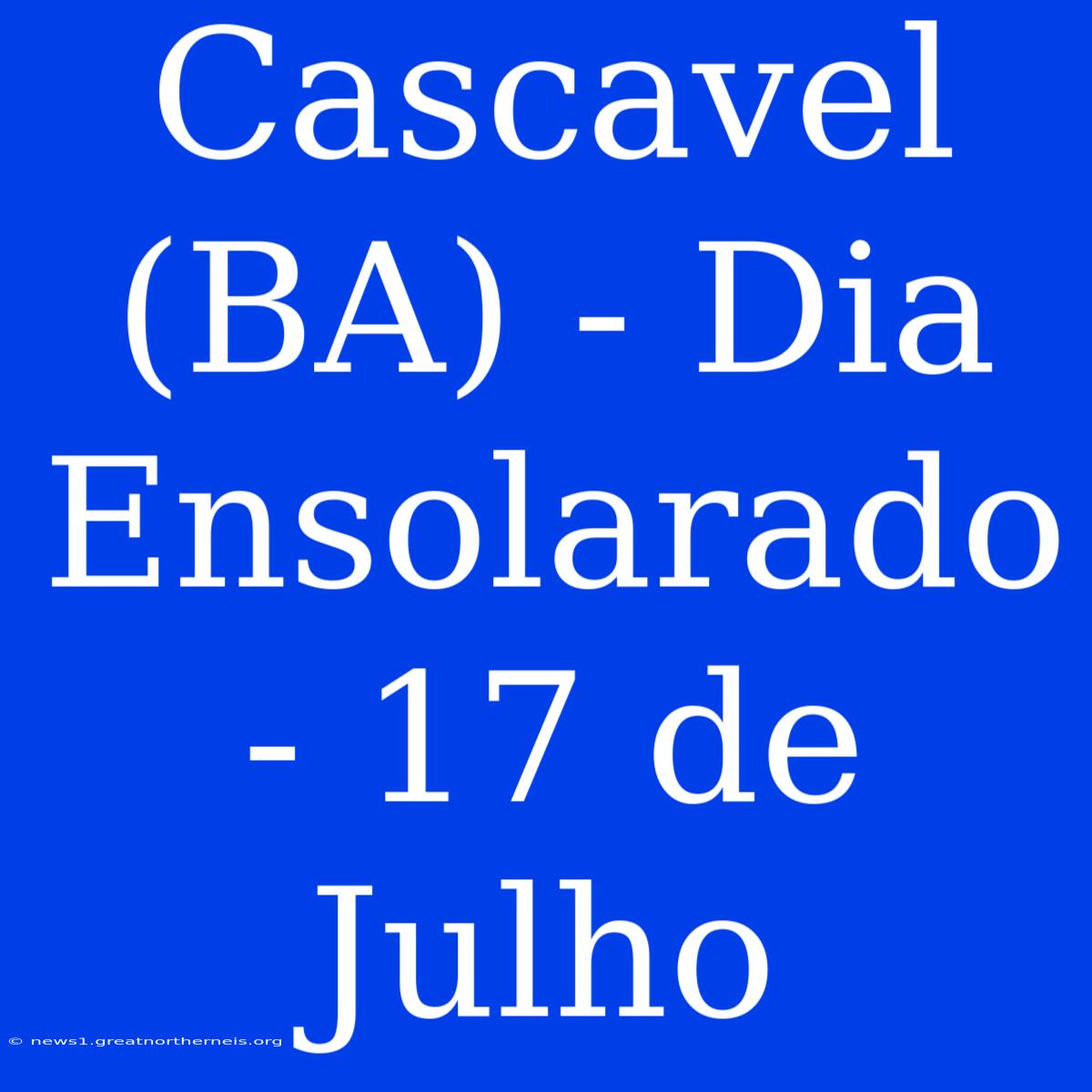 Cascavel (BA) - Dia Ensolarado - 17 De Julho