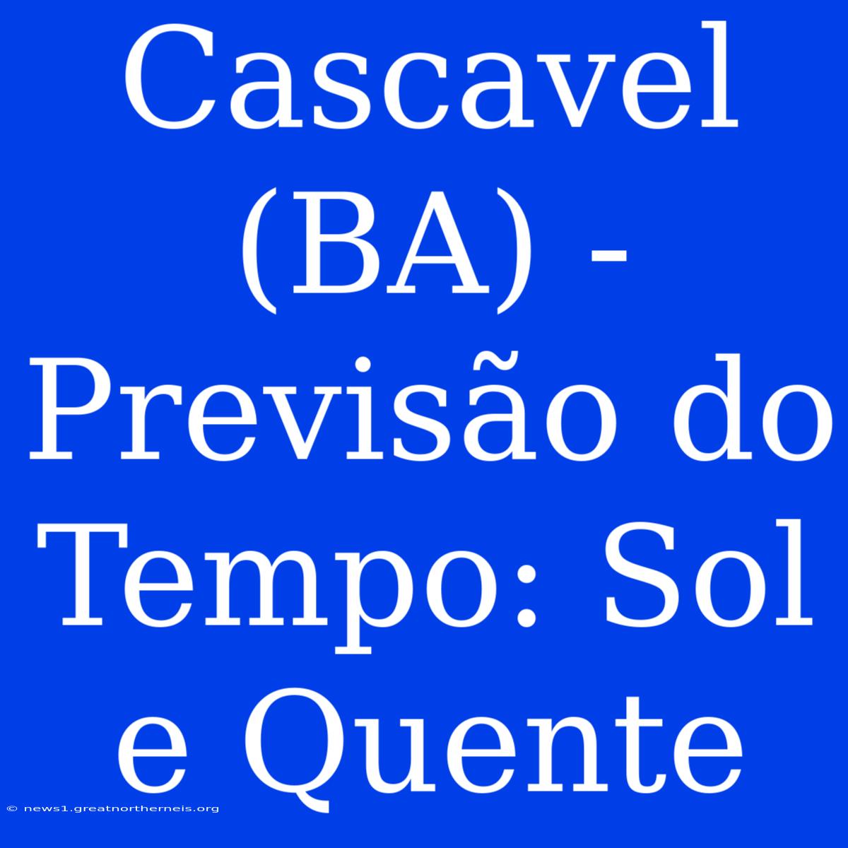 Cascavel (BA) - Previsão Do Tempo: Sol E Quente