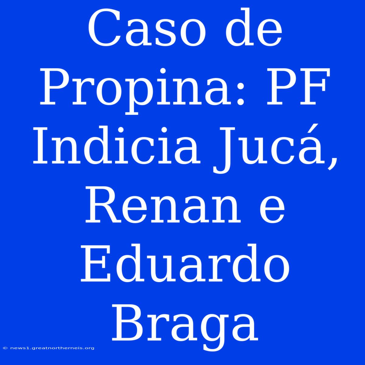 Caso De Propina: PF Indicia Jucá, Renan E Eduardo Braga