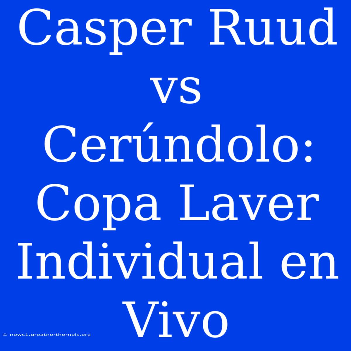 Casper Ruud Vs Cerúndolo: Copa Laver Individual En Vivo