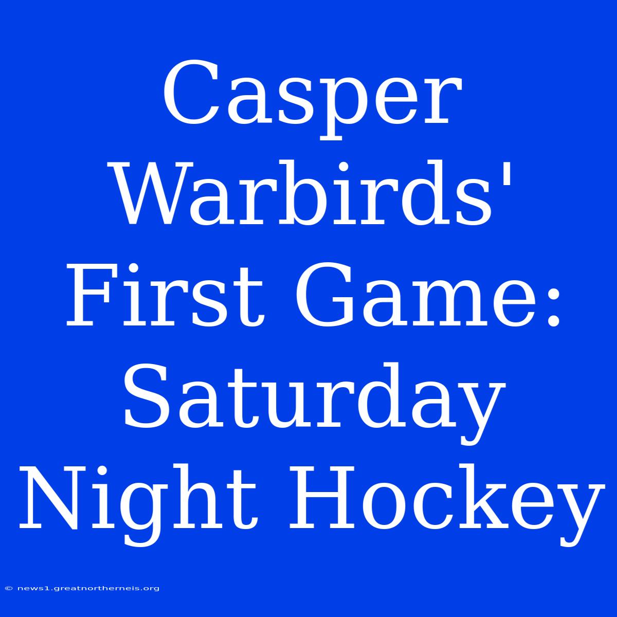 Casper Warbirds' First Game: Saturday Night Hockey