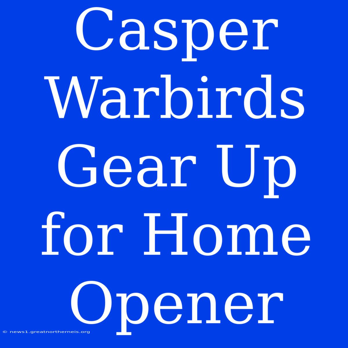 Casper Warbirds Gear Up For Home Opener