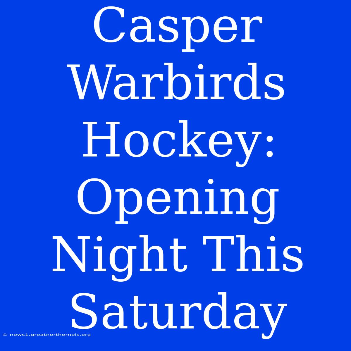 Casper Warbirds Hockey: Opening Night This Saturday