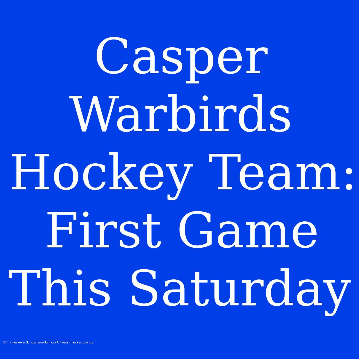 Casper Warbirds Hockey Team: First Game This Saturday