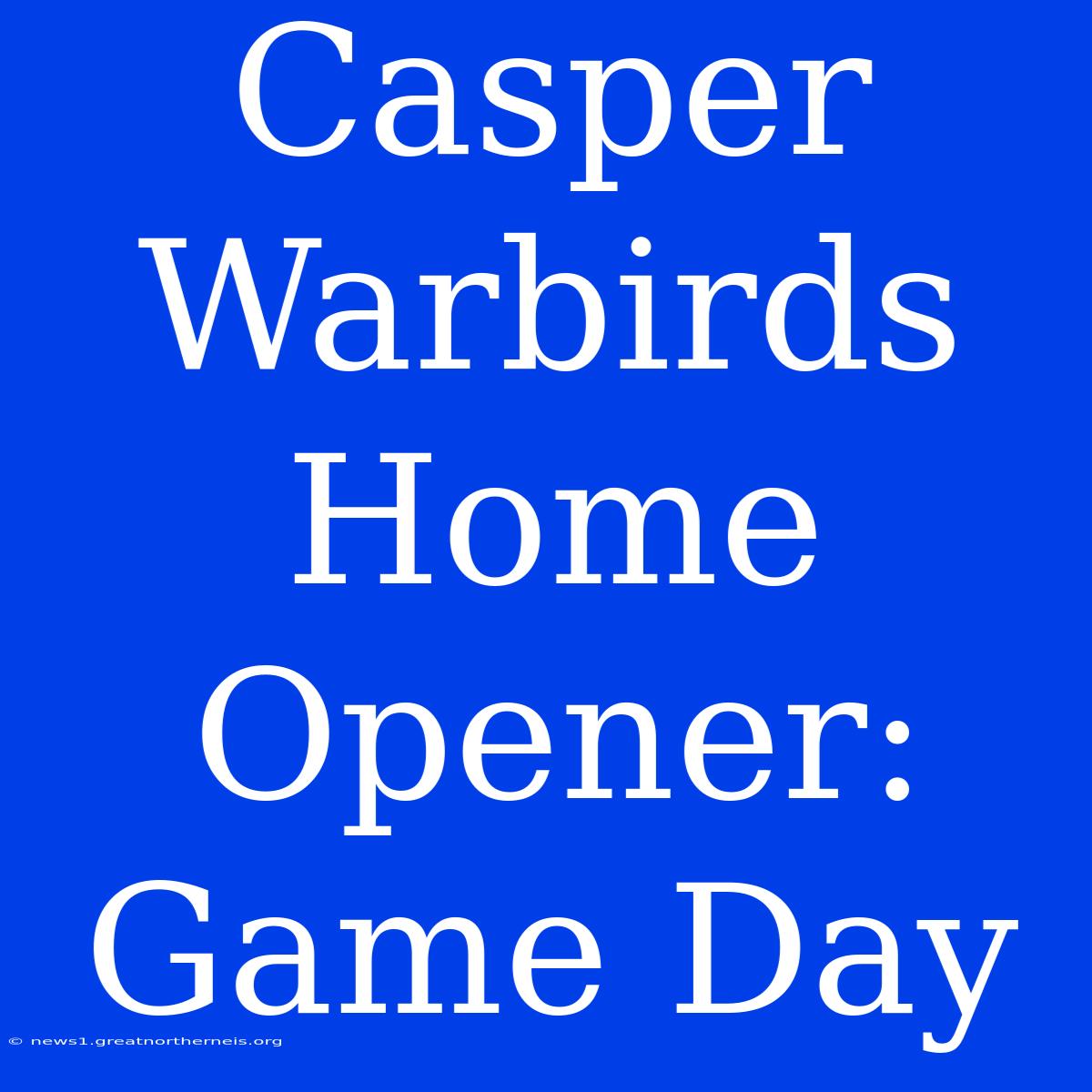 Casper Warbirds Home Opener: Game Day