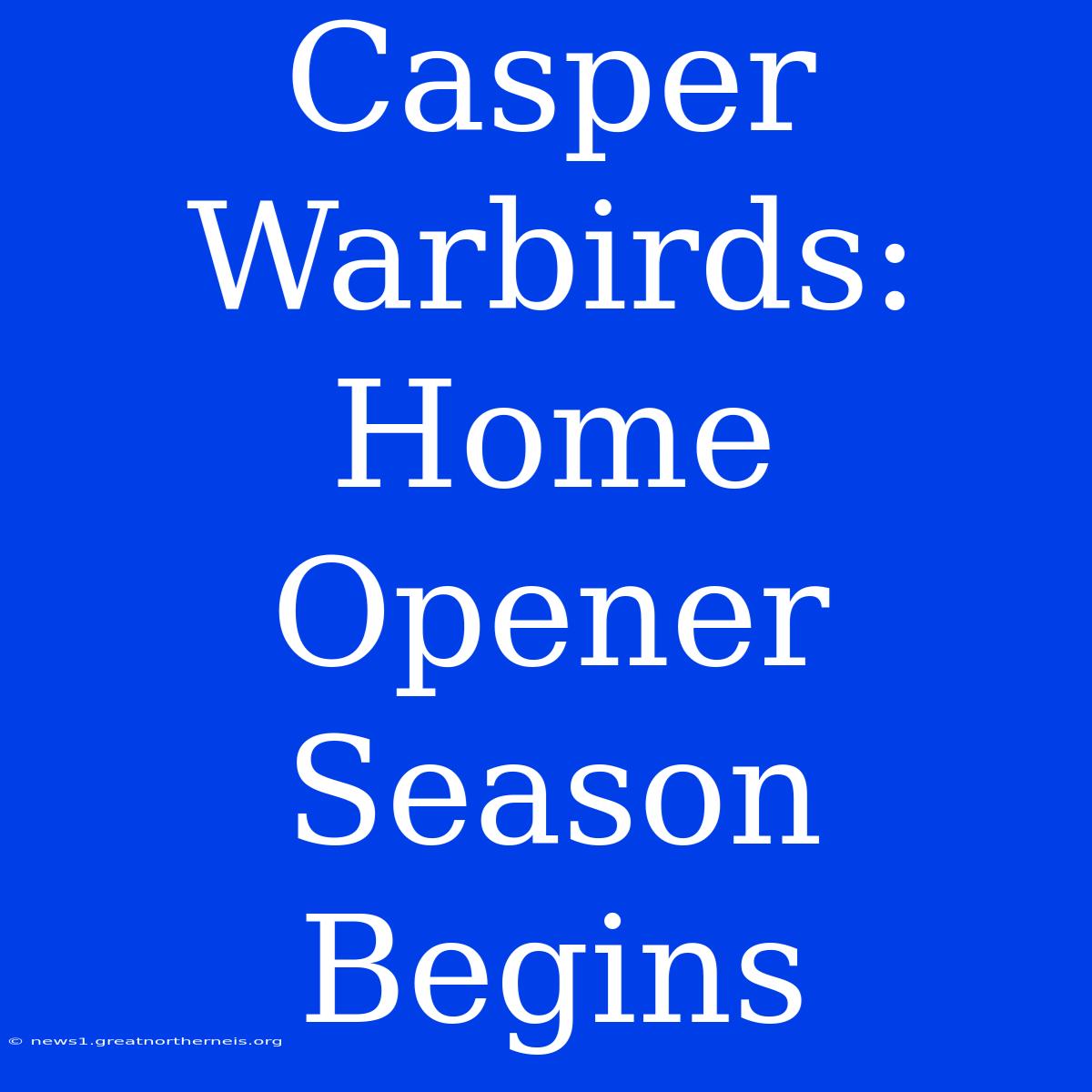 Casper Warbirds: Home Opener Season Begins