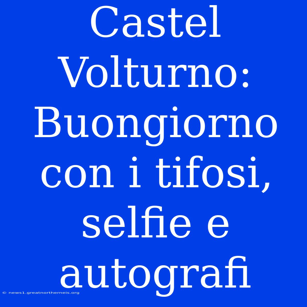 Castel Volturno: Buongiorno Con I Tifosi, Selfie E Autografi