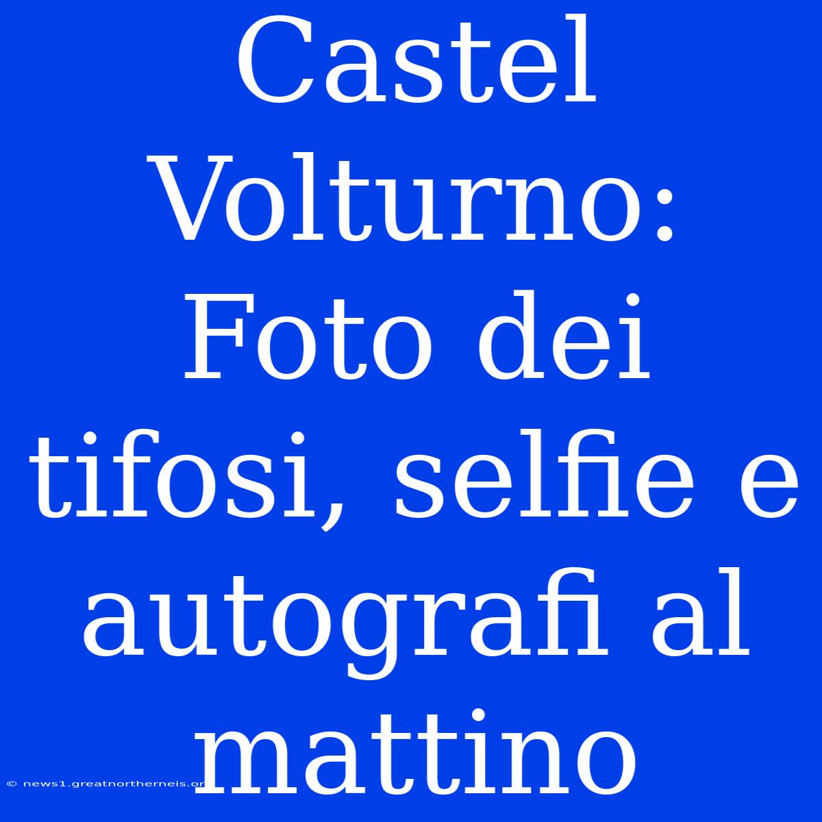 Castel Volturno: Foto Dei Tifosi, Selfie E Autografi Al Mattino