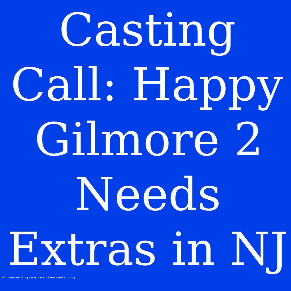 Casting Call: Happy Gilmore 2 Needs Extras In NJ