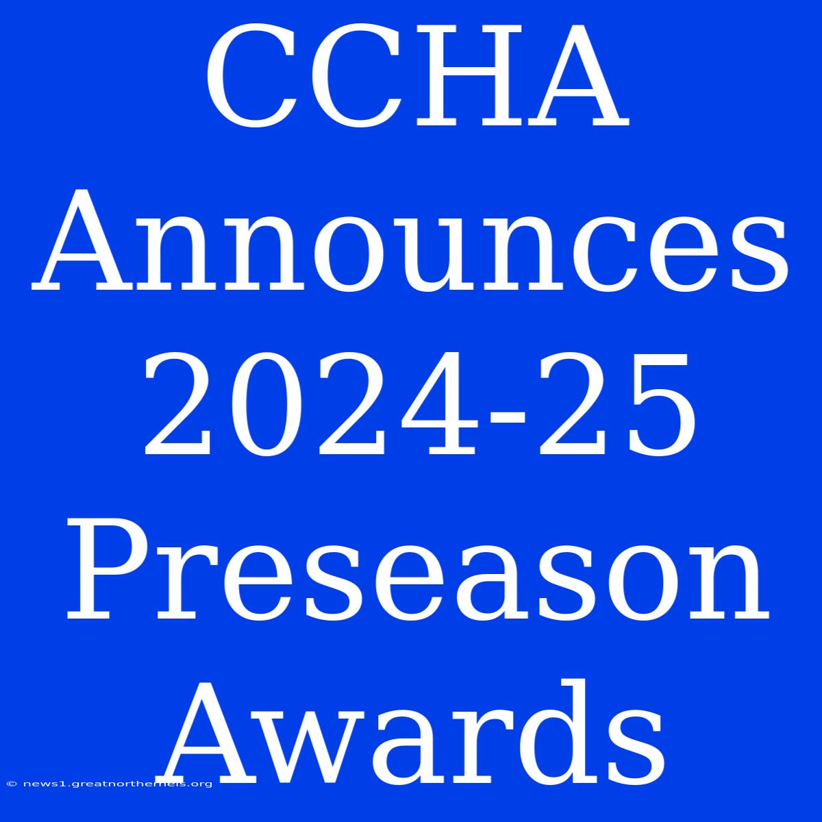 CCHA Announces 2024-25 Preseason Awards