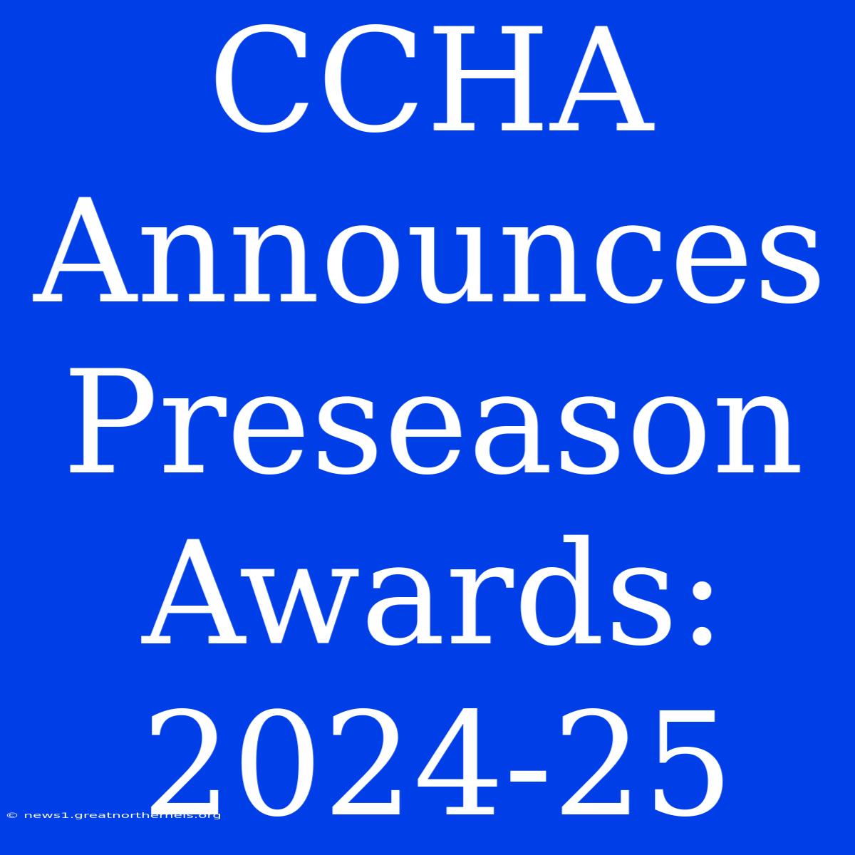 CCHA Announces Preseason Awards: 2024-25